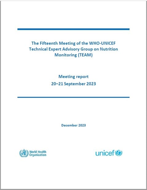 The Fifteenth Meeting of the WHO-UNICEF Technical Expert Advisory group on nutrition Monitoring (TEAM)