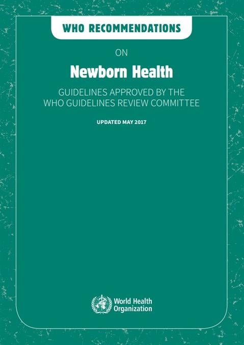 WHO recommendations on newborn health: guidelines approved by the WHO Guidelines Review Committee